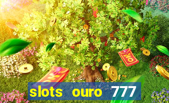 slots ouro 777 play store